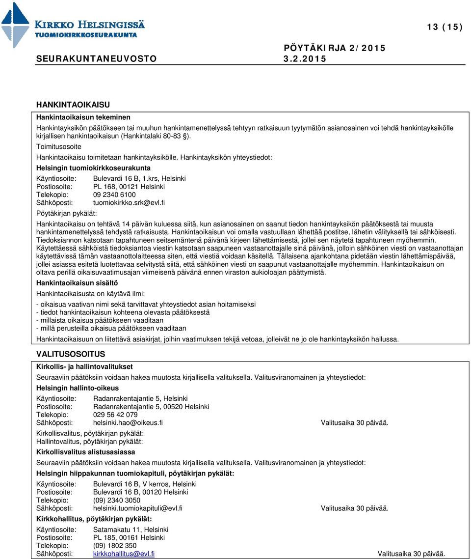 krs, Helsinki Postiosoite: PL 168, 00121 Helsinki Telekopio: 09 2340 6100 Sähköposti: tuomiokirkko.srk@evl.