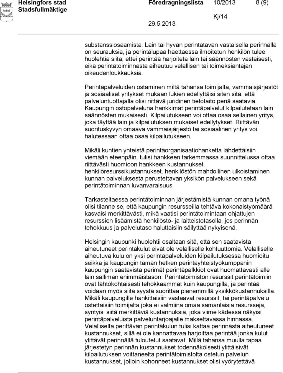 perintätoiminnasta aiheutuu velallisen tai toimeksiantajan oikeudenloukkauksia.