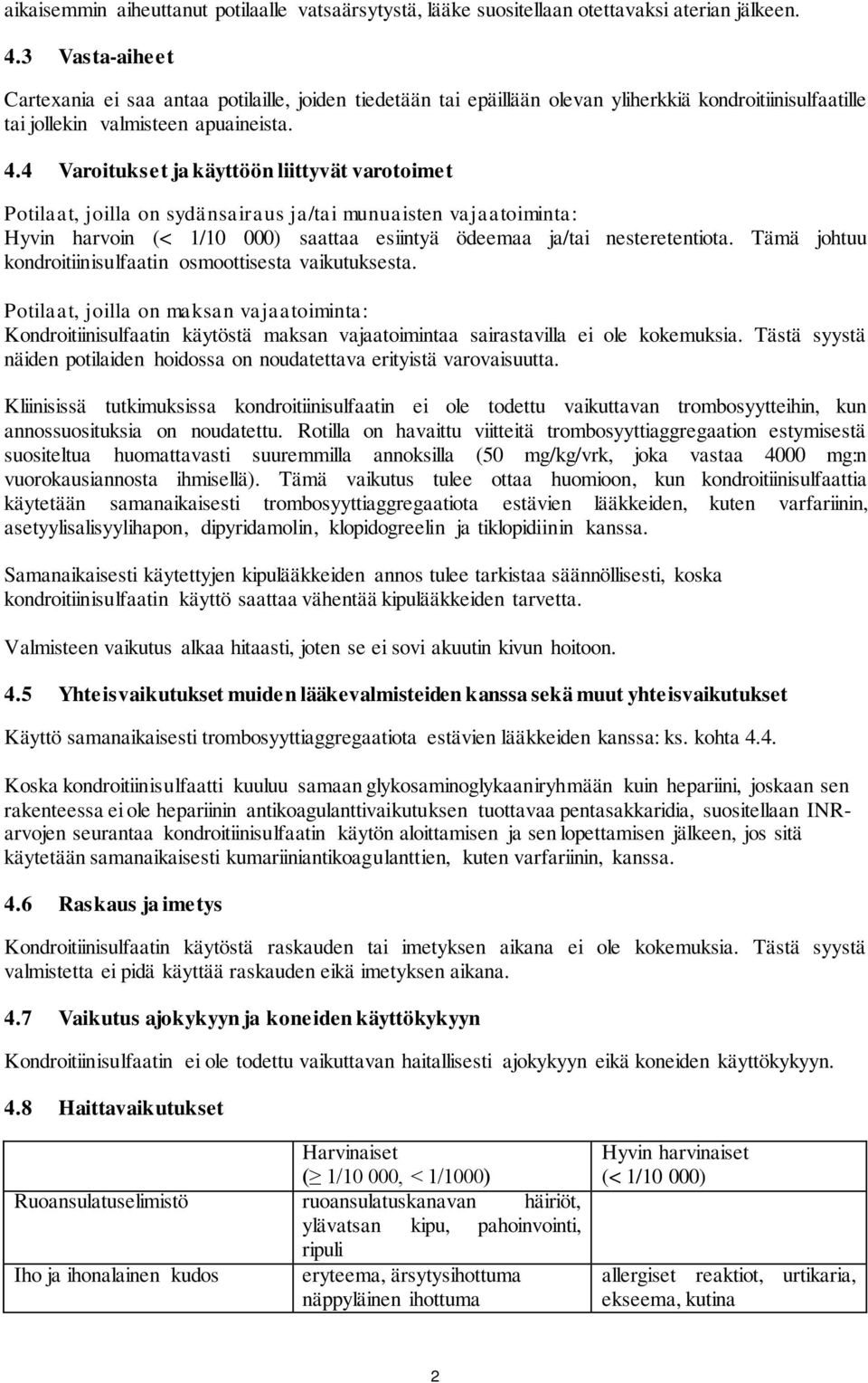 4 Varoitukset ja käyttöön liittyvät varotoimet Potilaat, joilla on sydänsairaus ja/tai munuaisten vajaatoiminta: Hyvin harvoin (< 1/10 000) saattaa esiintyä ödeemaa ja/tai nesteretentiota.