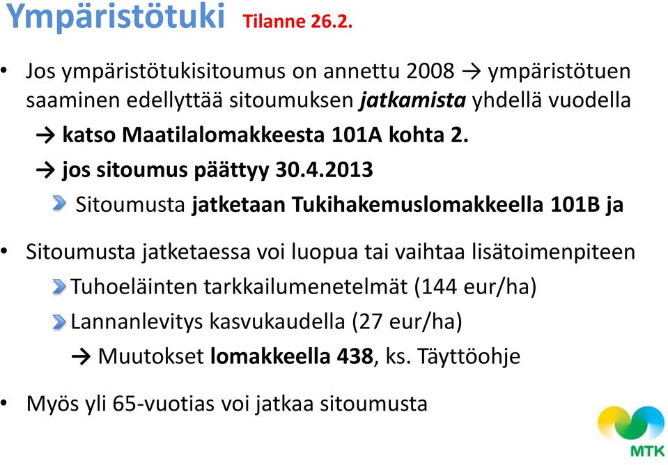 katso Maatilalomakkeesta 101A kohta 2. jos sitoumus päättyy 30.4.