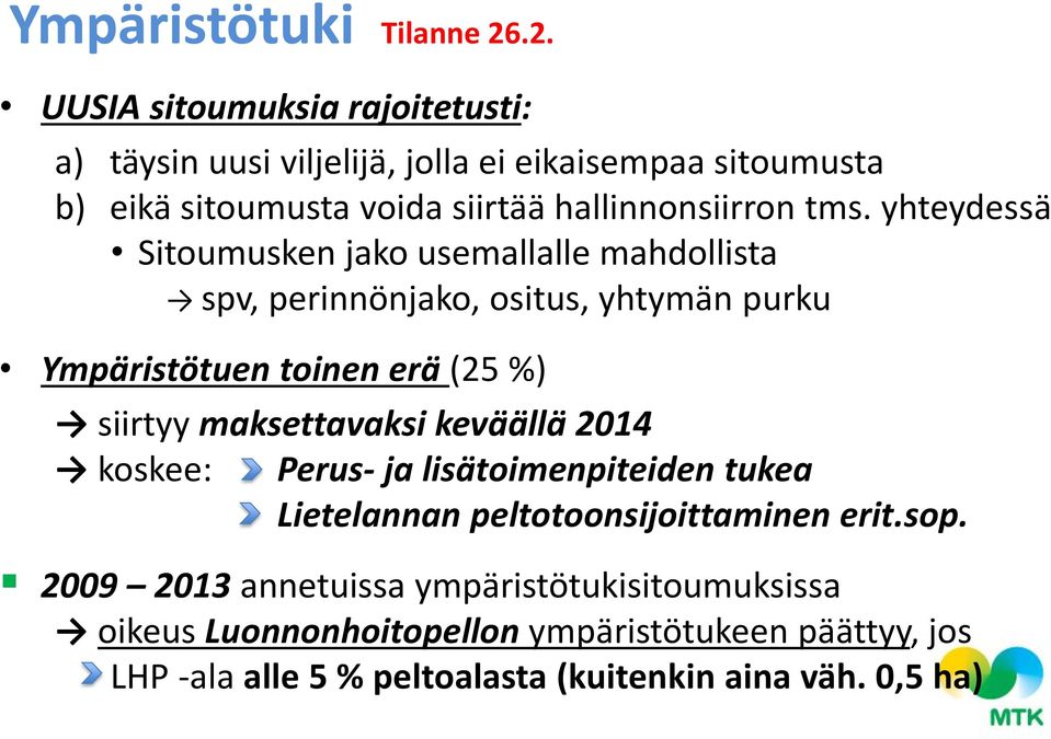 tms. yhteydessä Sitoumusken jako usemallalle mahdollista spv, perinnönjako, ositus, yhtymän purku Ympäristötuen toinen erä (25 %) siirtyy