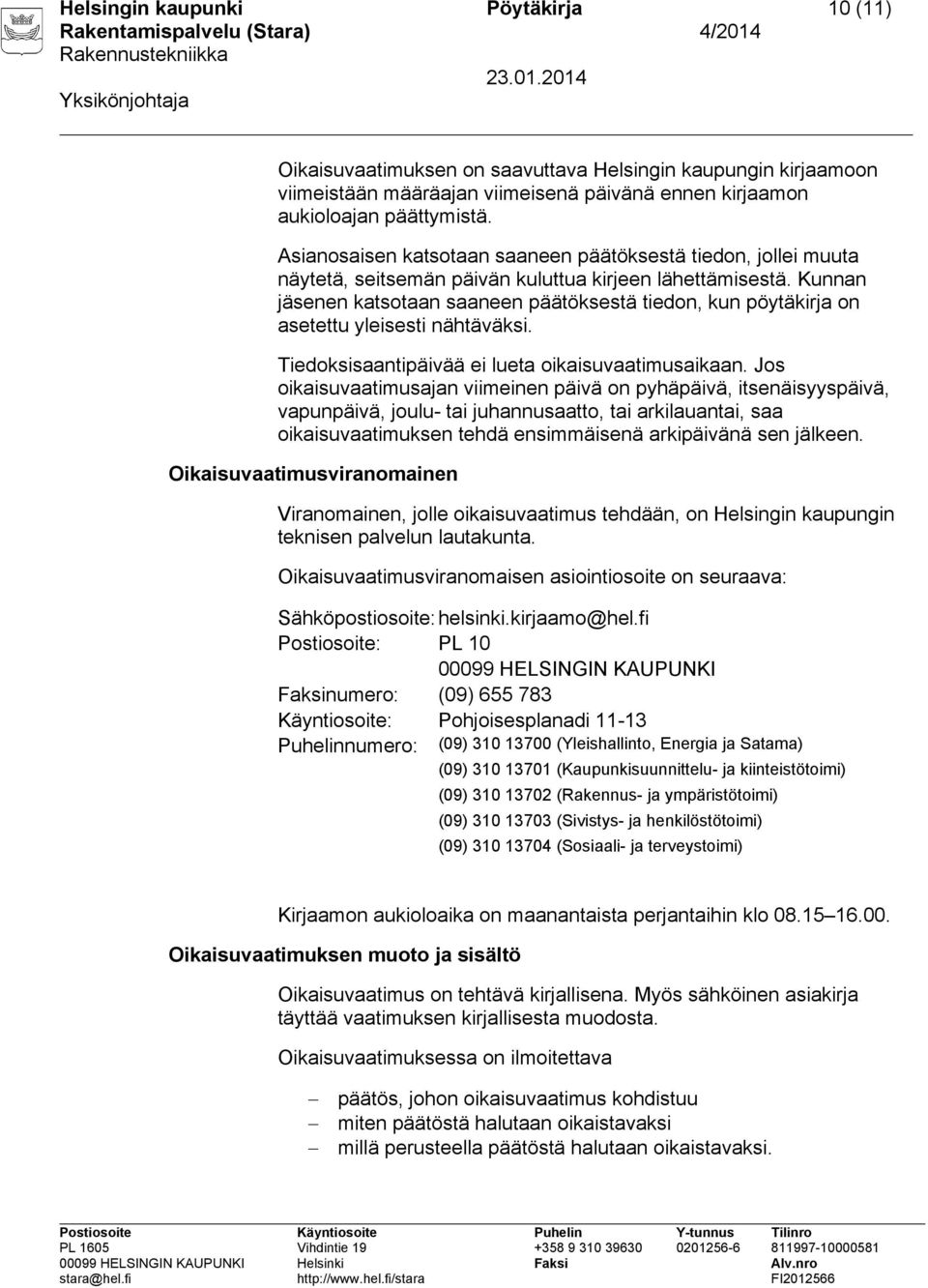 Kunnan jäsenen katsotaan saaneen päätöksestä tiedon, kun pöytäkirja on asetettu yleisesti nähtäväksi. Tiedoksisaantipäivää ei lueta oikaisuvaatimusaikaan.