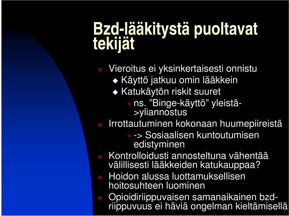 Binge-käyttö yleistä- >yliannostus Irrottautuminen kokonaan huumepiireistä -> Sosiaalisen kuntoutumisen