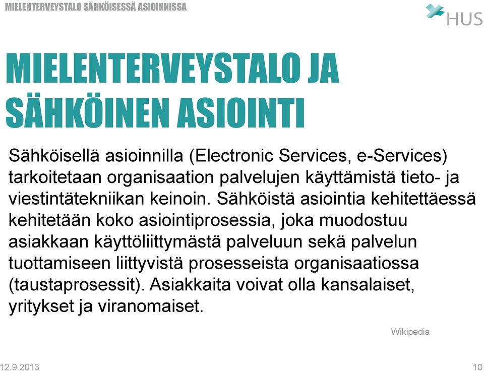 Sähköistä asiointia kehitettäessä kehitetään koko asiointiprosessia, joka muodostuu asiakkaan käyttöliittymästä