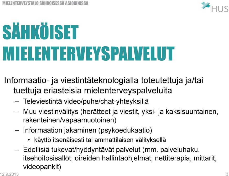 kaksisuuntainen, rakenteinen/vapaamuotoinen) Informaation jakaminen (psykoedukaatio) käyttö itsenäisesti tai ammattilaisen