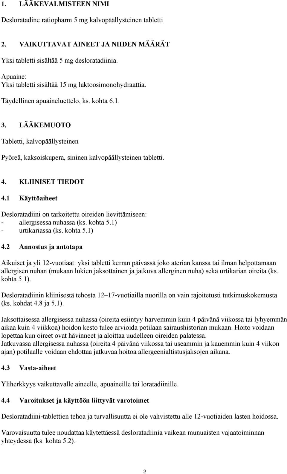 LÄÄKEMUOTO Tabletti, kalvopäällysteinen Pyöreä, kaksoiskupera, sininen kalvopäällysteinen tabletti. 4. KLIINISET TIEDOT 4.