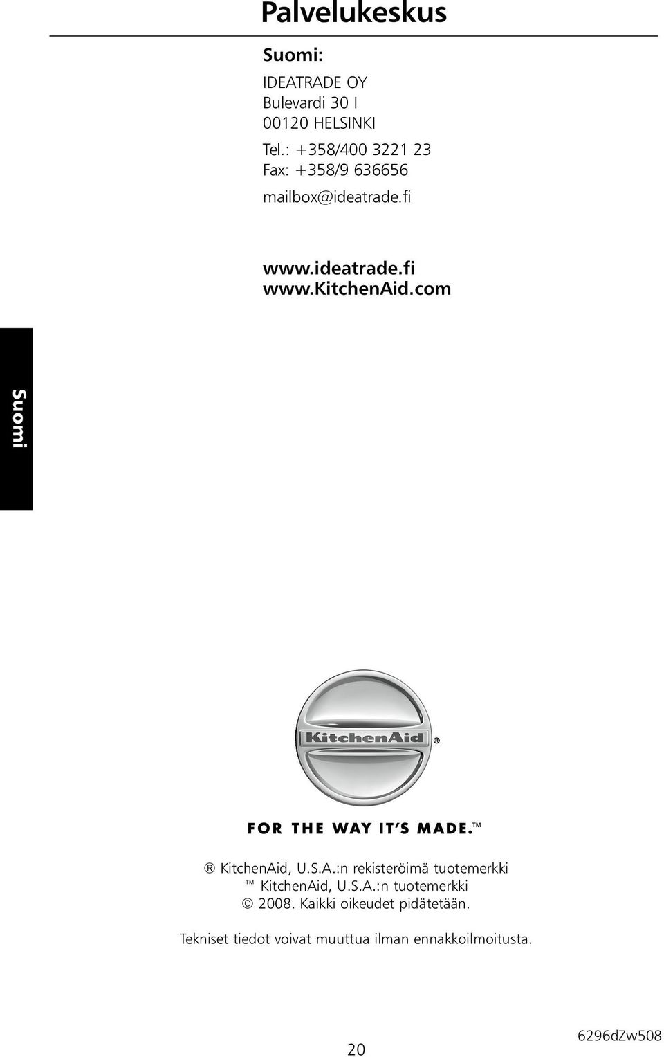 com KitchenAid, U.S.A.:n rekisteröimä tuotemerkki KitchenAid, U.S.A.:n tuotemerkki 2008.