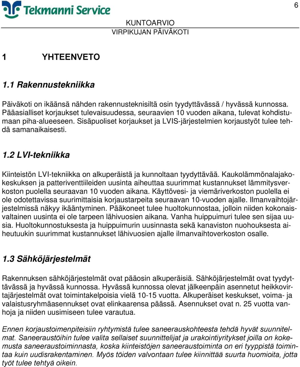 Kaukolämmönalajakokeskuksen ja patteriventtiileiden uusinta aiheuttaa suurimmat kustannukset lämmitysverkoston puolella seuraavan 10 vuoden aikana.