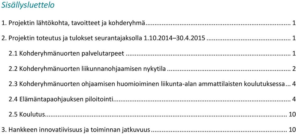 .. 1 2.2 Kohderyhmänuorten liikunnanohjaamisen nykytila... 2 2.