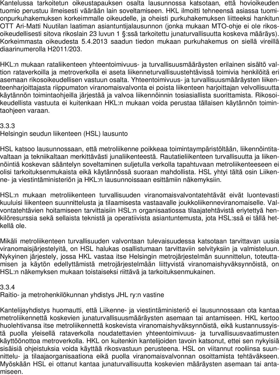MTO-ohje ei ole rikosoikeudellisesti sitova rikoslain 23 luvun 1 :ssä tarkoitettu junaturvallisuutta koskeva määräys). Korkeimmasta oikeudesta 5.4.