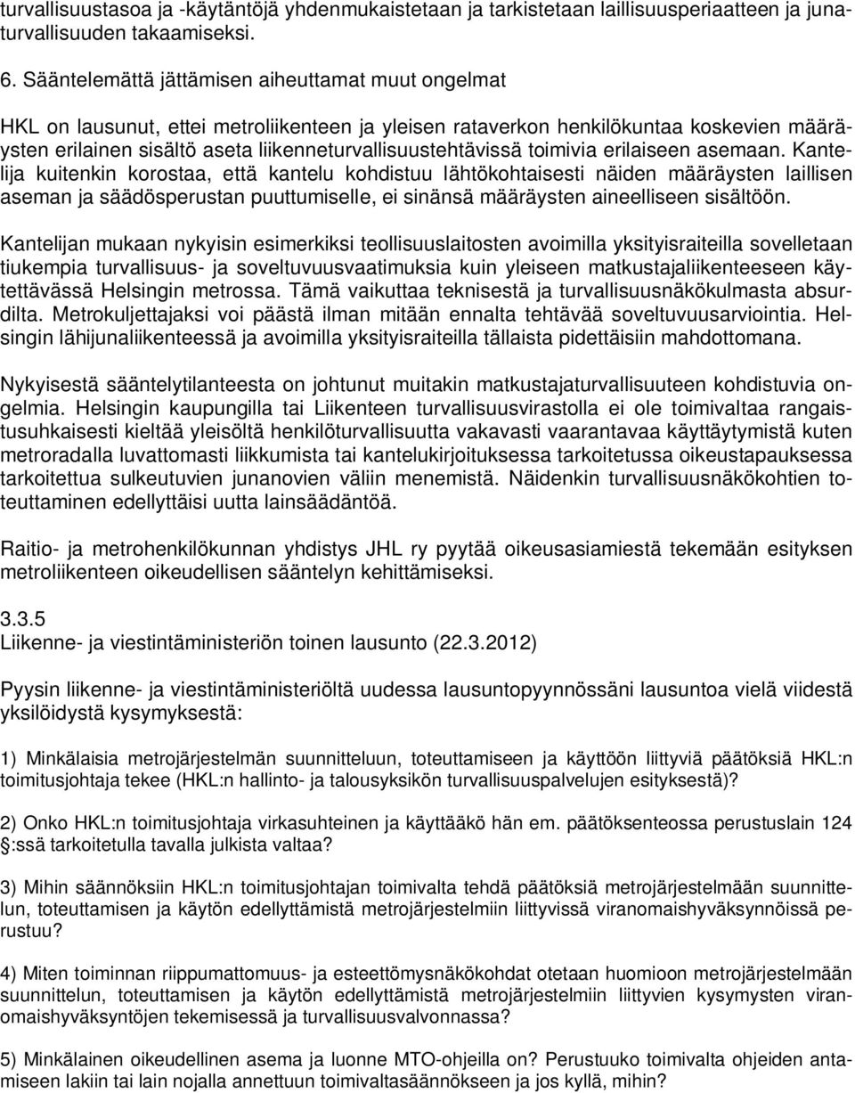 liikenneturvallisuustehtävissä toimivia erilaiseen asemaan.
