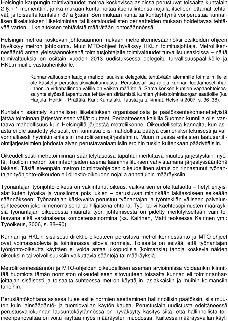 Liikelaitoksen tehtävistä määrätään johtosäännössä. Helsingin metroa koskevan johtosäännön mukaan metroliikennesäännöksi otsikoidun ohjeen hyväksyy metron johtokunta.