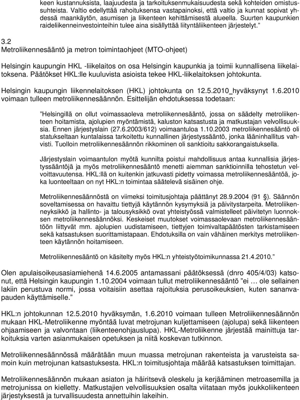 Suurten kaupunkien raideliikenneinvestointeihin tulee aina sisällyttää liityntäliikenteen järjestelyt. 3.