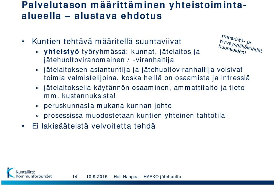 valmistelijoina, koska heillä on osaamista ja intressiä» jätelaitoksella käytännön osaaminen, ammattitaito ja tieto mm.