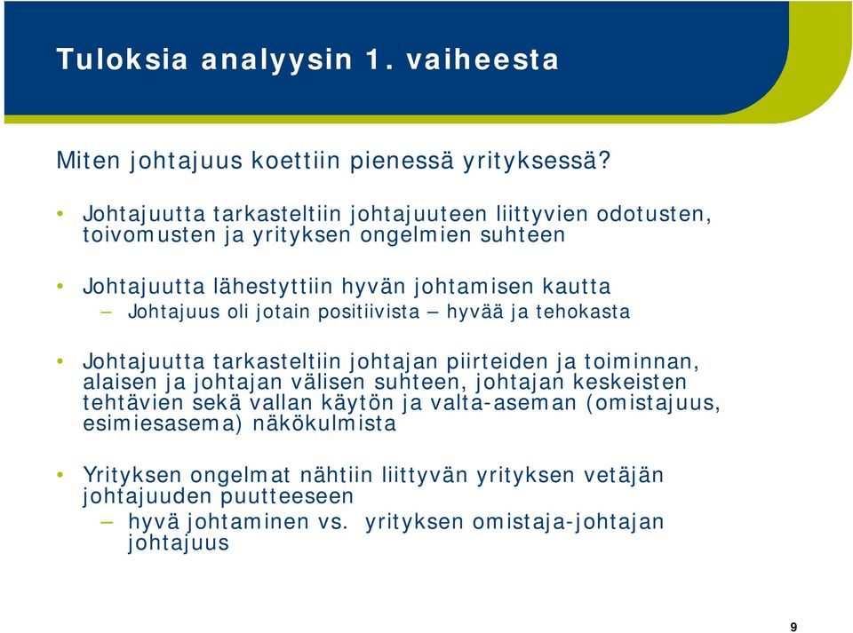 Johtajuus oli jotain positiivista hyvää ja tehokasta Johtajuutta tarkasteltiin johtajan piirteiden ja toiminnan, alaisen ja johtajan välisen suhteen,