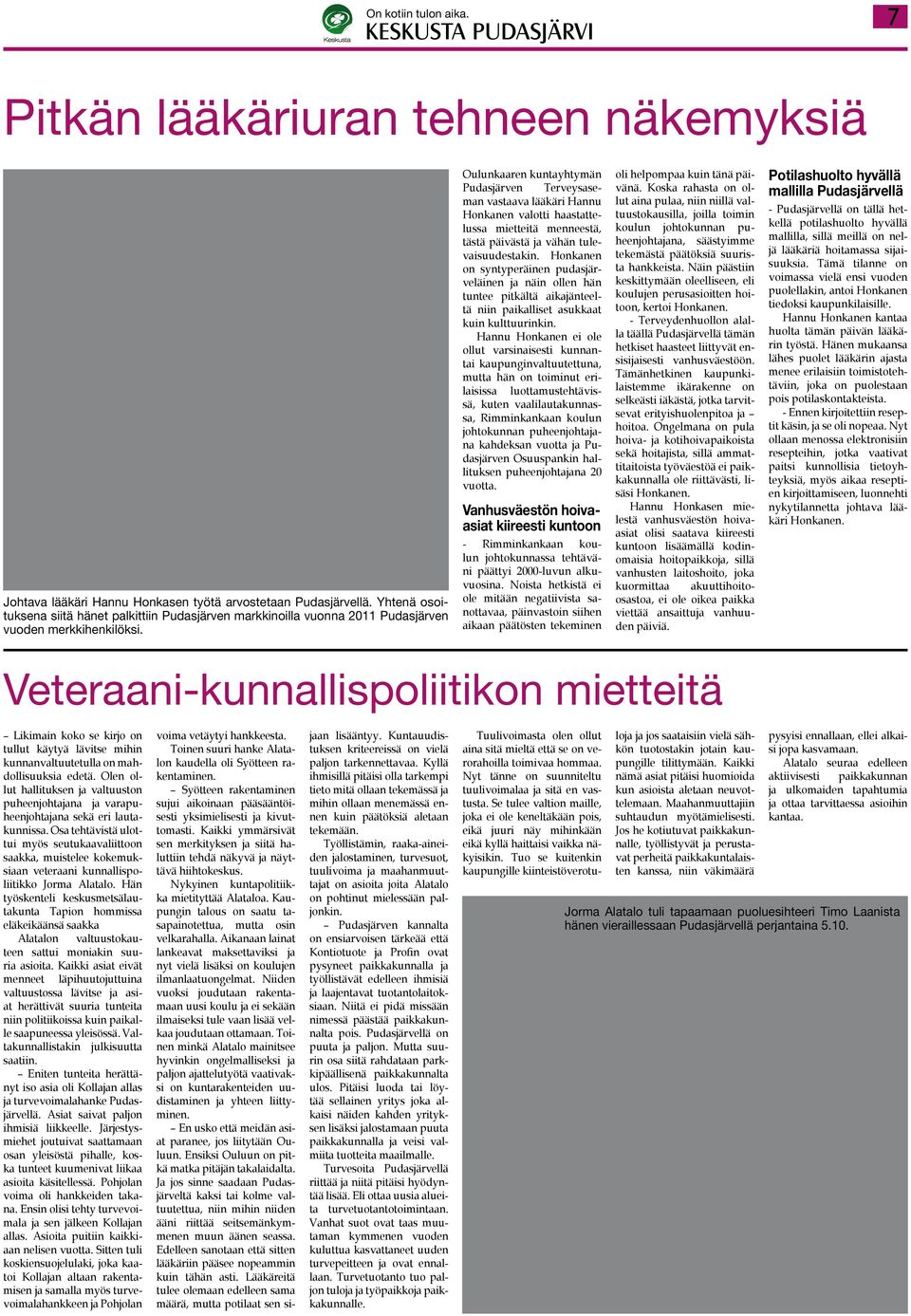 Oulunkaaren kuntayhtymän Pudasjärven Terveysaseman vastaava lääkäri Hannu Honkanen valotti haastattelussa mietteitä menneestä, tästä päivästä ja vähän tulevaisuudestakin.