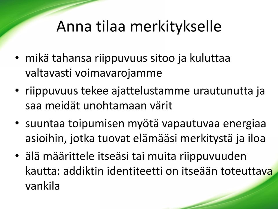 toipumisen myötä vapautuvaa energiaa asioihin, jotka tuovat elämääsi merkitystä ja iloa älä