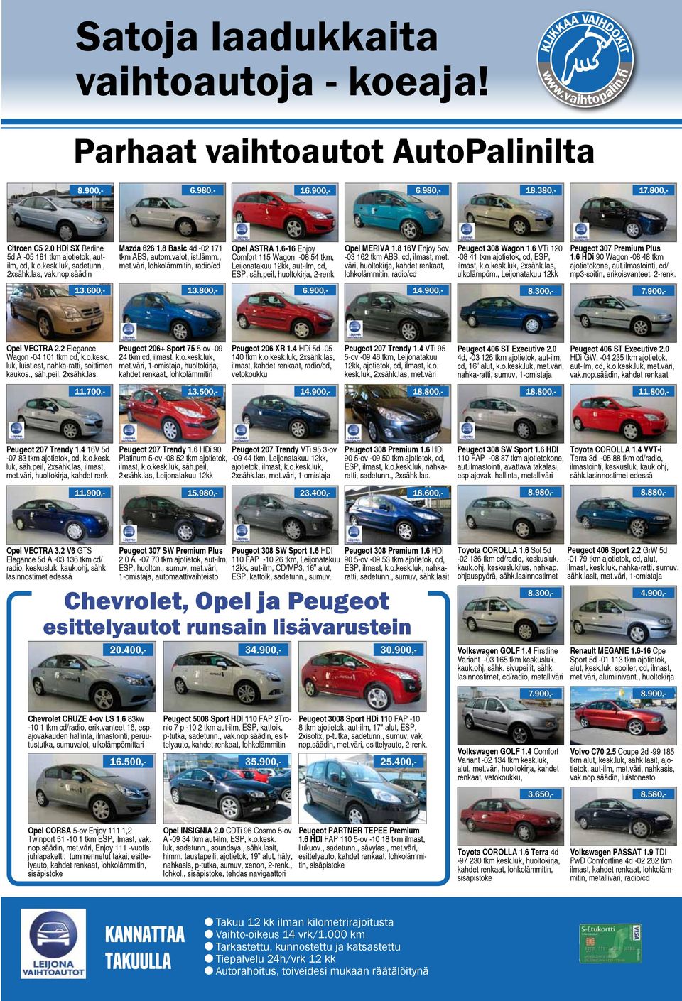 6-16 Enjoy Comfort 115 Wagon -08 54 tkm, Leijonatakuu 12kk, aut-ilm, cd, ESP, säh.peil, huoltokirja, 2-renk. Opel MERIVA 1.8 16V Enjoy 5ov, -03 162 tkm ABS, cd, ilmast, met.