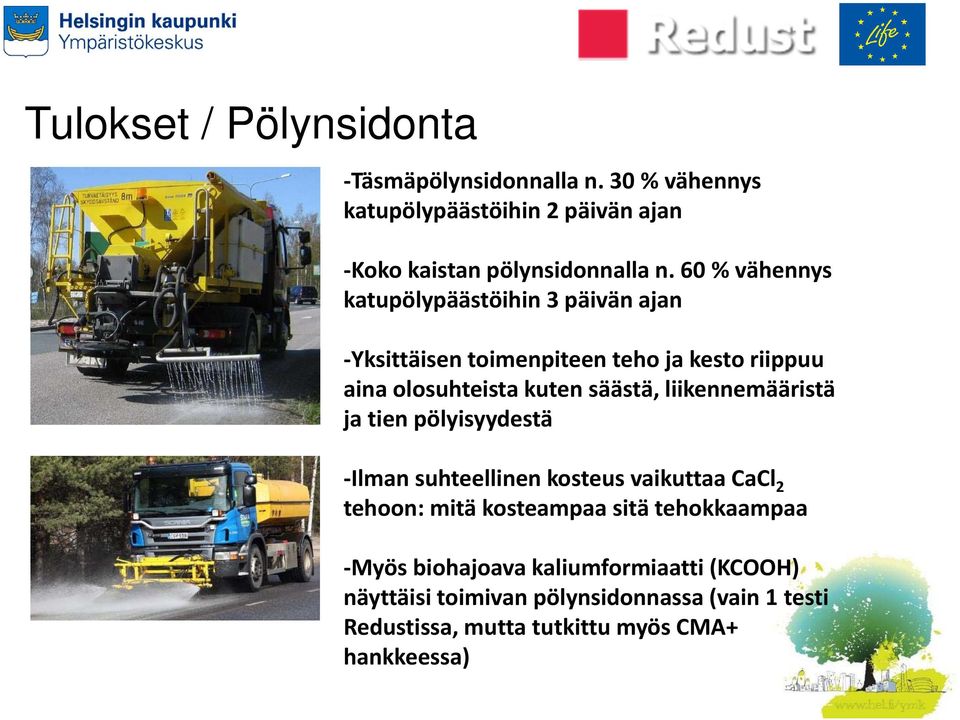 liikennemääristä ja tien pölyisyydestä Ilman suhteellinen kosteus vaikuttaa CaCl 2 tehoon: mitä kosteampaa sitä tehokkaampaa