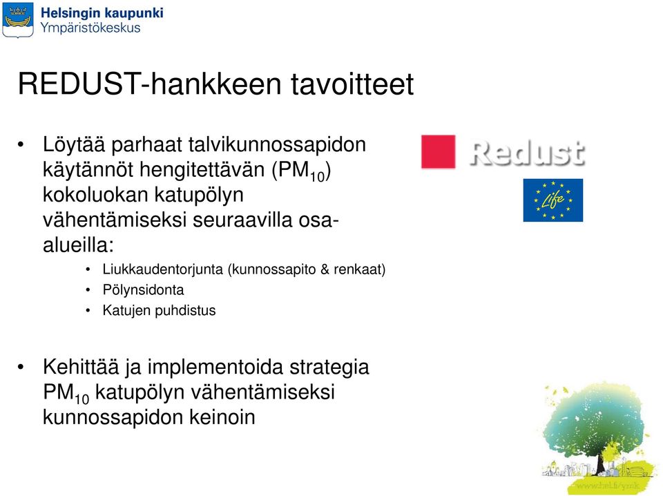 osaalueilla: Liukkaudentorjunta (kunnossapito & renkaat) Pölynsidonta Katujen