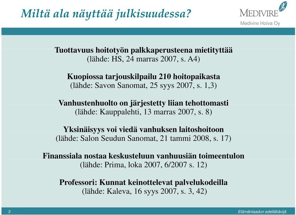 1,3) Vanhustenhuolto on järjestetty liian tehottomasti (lähde: Kauppalehti, 13 marras 2007, s.