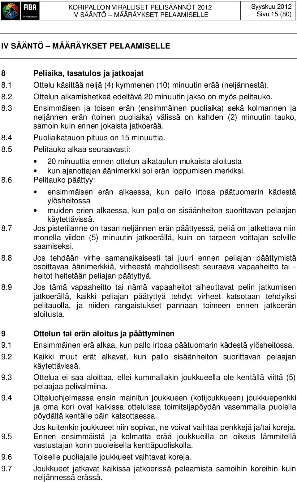 2 Ottelun alkamishetkeä edeltävä 20 minuutin jakso on myös pelitauko. 8.