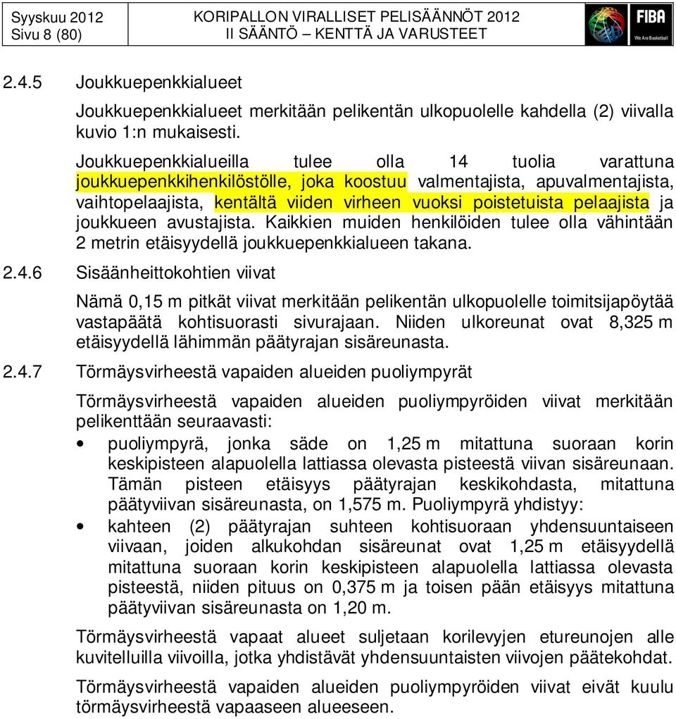 Joukkuepenkkialueilla tulee olla 14 tuolia varattuna joukkuepenkkihenkilöstölle, joka koostuu valmentajista, apuvalmentajista, vaihtopelaajista, kentältä viiden virheen vuoksi poistetuista pelaajista