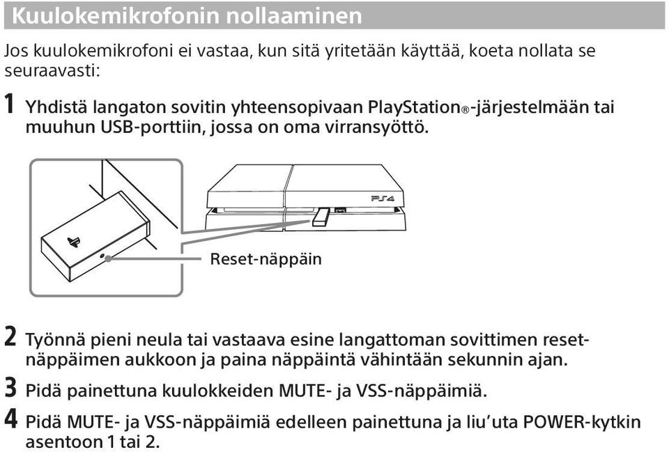 Reset-näppäin 2 Työnnä pieni neula tai vastaava esine langattoman sovittimen resetnäppäimen aukkoon ja paina näppäintä vähintään