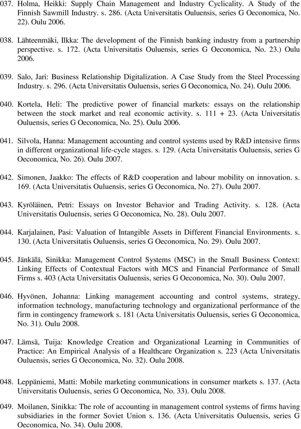 Salo, Jari: Business Relationship Digitalization. A Case Study from the Steel Processing Industry. s. 296. (Acta Universitatis Ouluensis, series G Oeconomica, No. 24). Oulu 2006. 040.