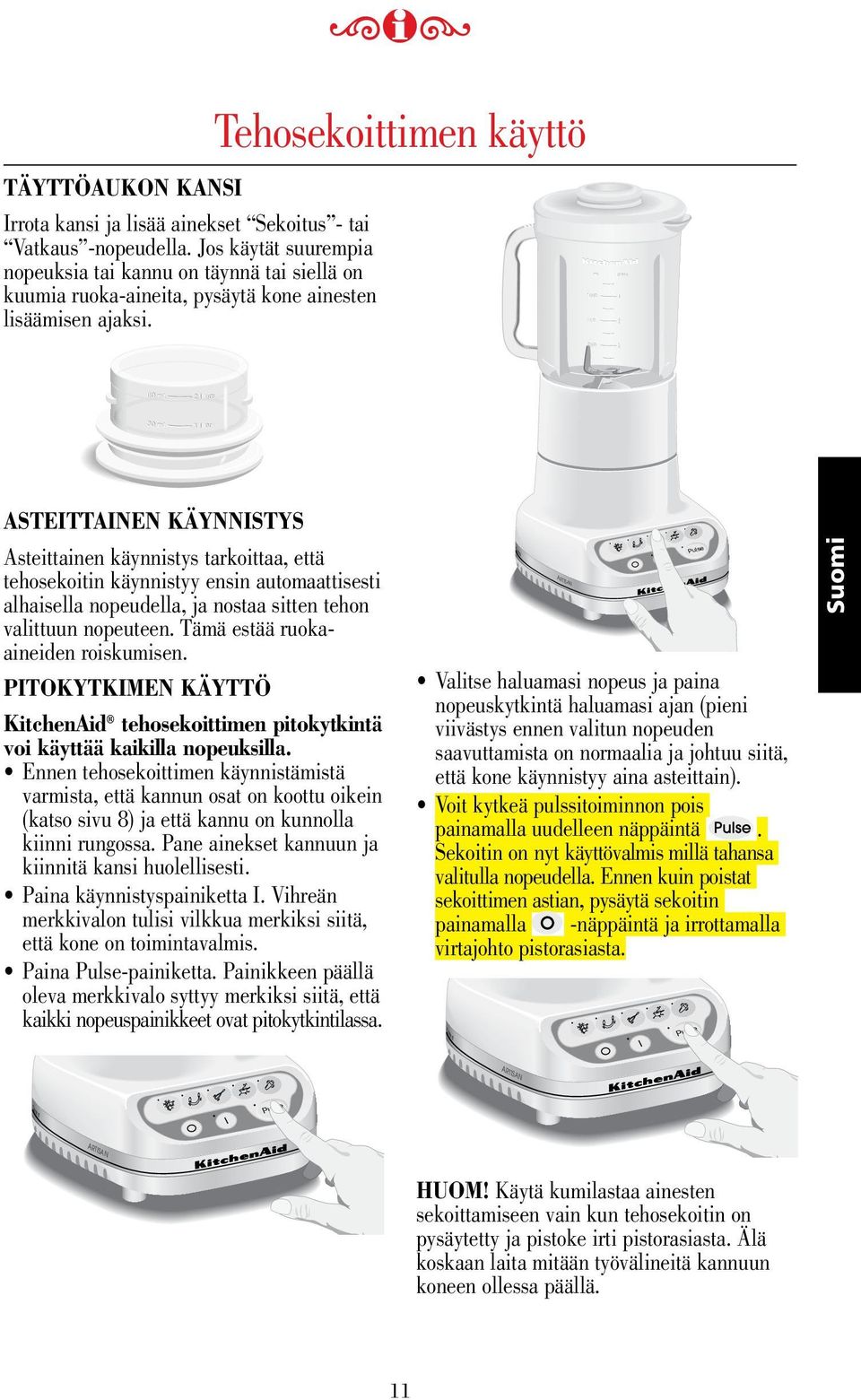 Tehosekoittimen käyttö ml 000 750 liters liters 500 250 60 ml ml 2 liters liters 30 ml ml liters liters ASTEITTAINEN KÄYNNISTYS Asteittainen käynnistys tarkoittaa, että tehosekoitin käynnistyy ensin