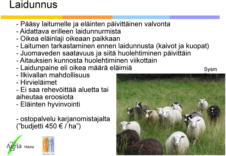 - Aitauksien kunnosta huolehtiminen viikottain - Laidunpaine eli oikea määrä eläimiä - Ilkivallan mahdollisuus - Hirvieläimet -