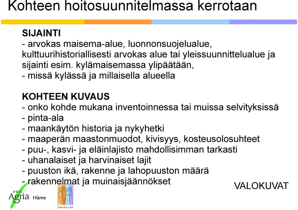 kylämaisemassa ylipäätään, - missä kylässä ja millaisella alueella KOHTEEN KUVAUS - onko kohde mukana inventoinnessa tai muissa selvityksissä -