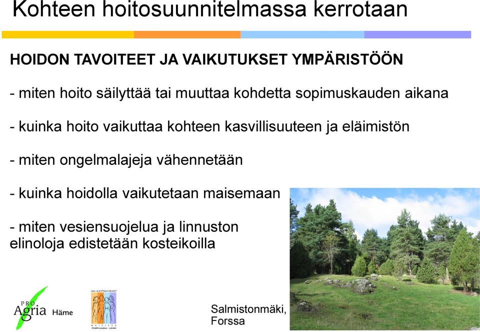 kasvillisuuteen ja eläimistön - miten ongelmalajeja vähennetään - kuinka hoidolla vaikutetaan