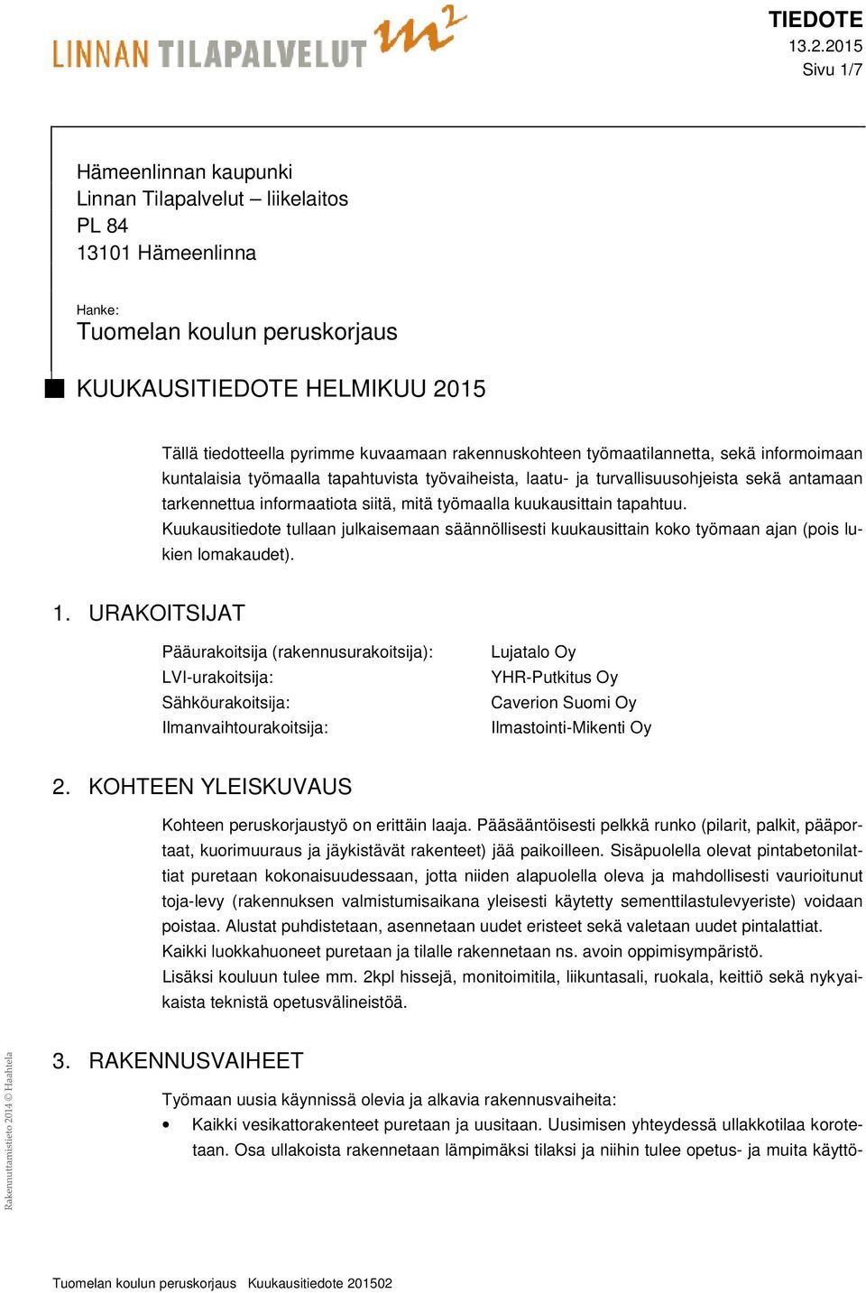 kuukausittain tapahtuu. Kuukausitiedote tullaan julkaisemaan säännöllisesti kuukausittain koko työmaan ajan (pois lukien lomakaudet). 1.