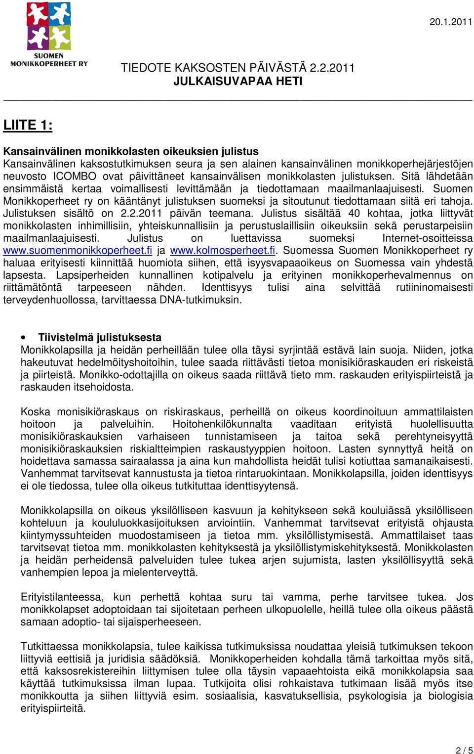 Suomen Monikkoperheet ry on kääntänyt julistuksen suomeksi ja sitoutunut tiedottamaan siitä eri tahoja. Julistuksen sisältö on 2.2.2011 päivän teemana.