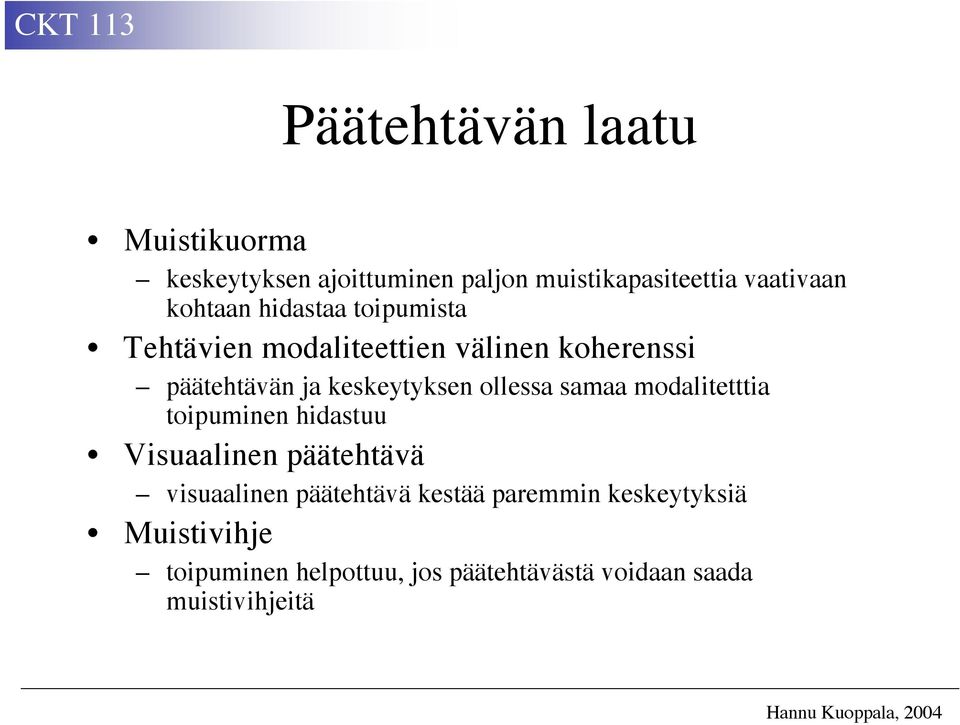 ollessa samaa modalitetttia toipuminen hidastuu Visuaalinen päätehtävä visuaalinen päätehtävä