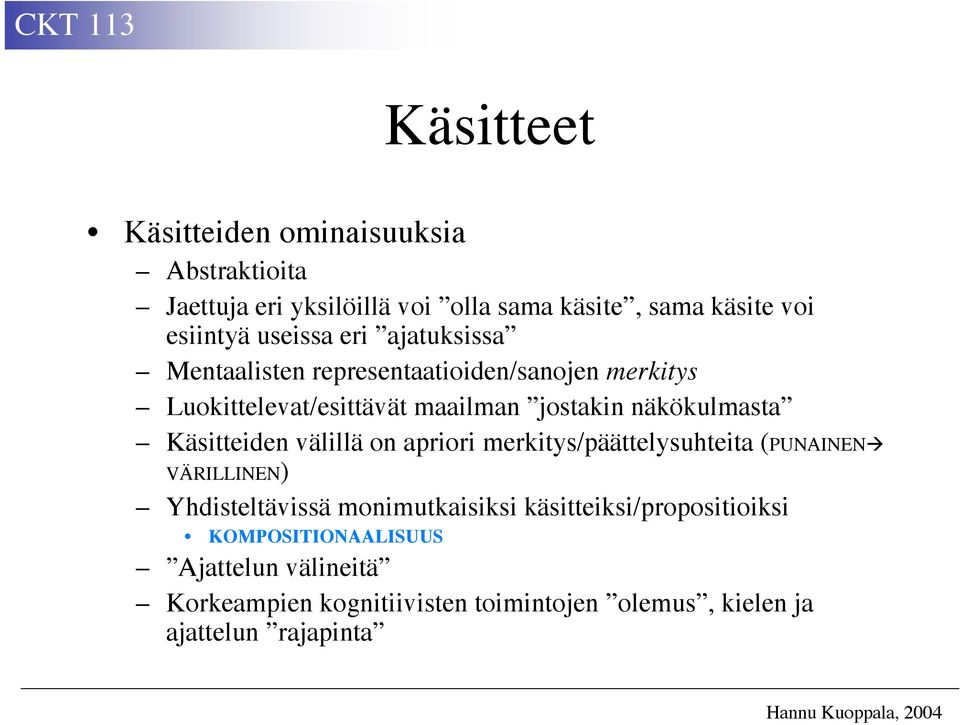 näkökulmasta Käsitteiden välillä on apriori merkitys/päättelysuhteita (PUNAINEN VÄRILLINEN) Yhdisteltävissä monimutkaisiksi