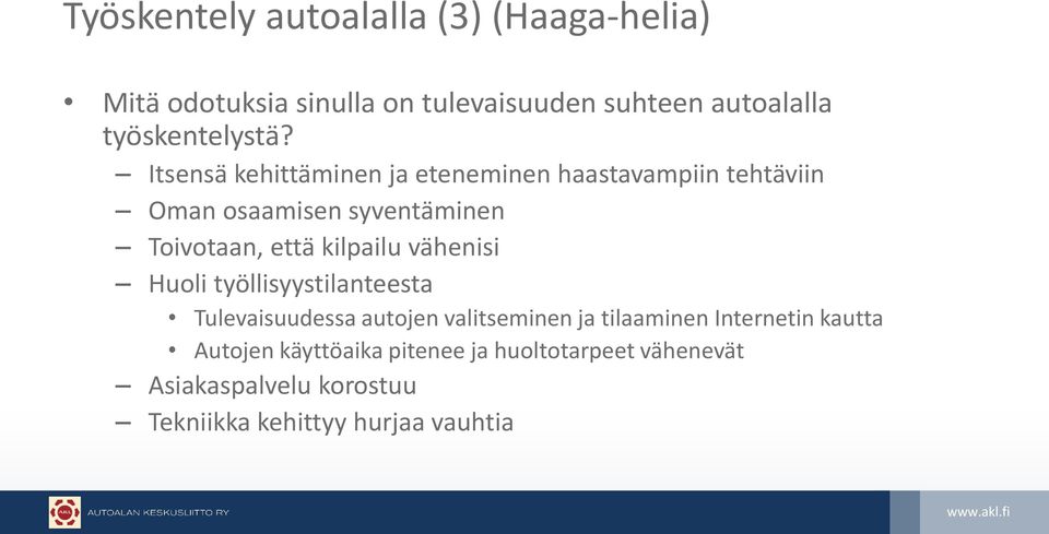 Itsensä kehittäminen ja eteneminen haastavampiin tehtäviin Oman osaamisen syventäminen Toivotaan, että kilpailu