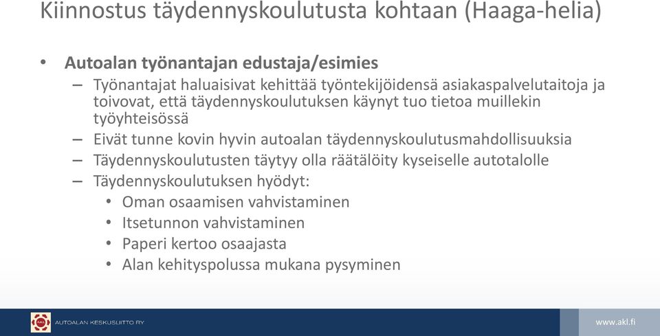 tunne kovin hyvin autoalan täydennyskoulutusmahdollisuuksia Täydennyskoulutusten täytyy olla räätälöity kyseiselle autotalolle