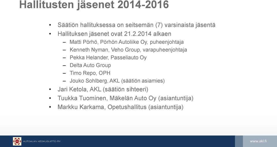 Pekka Helander, Passeliauto Oy Delta Auto Group Timo Repo, OPH Jouko Sohlberg, AKL (säätiön asiamies) Jari