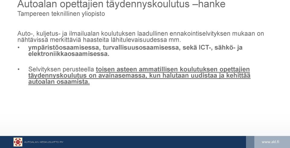 ympäristöosaamisessa, turvallisuusosaamisessa, sekä ICT-, sähkö- ja elektroniikkaosaamisessa.