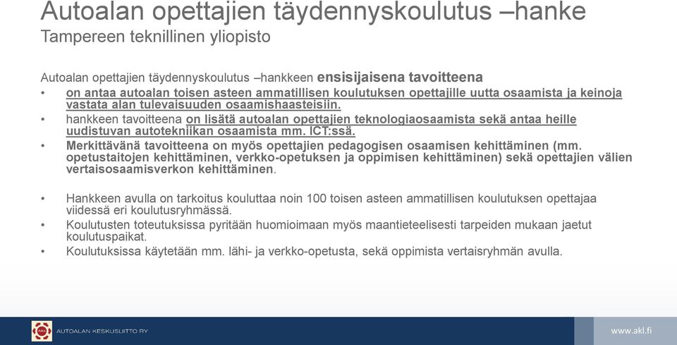 hankkeen tavoitteena on lisätä autoalan opettajien teknologiaosaamista sekä antaa heille uudistuvan autotekniikan osaamista mm. ICT:ssä.