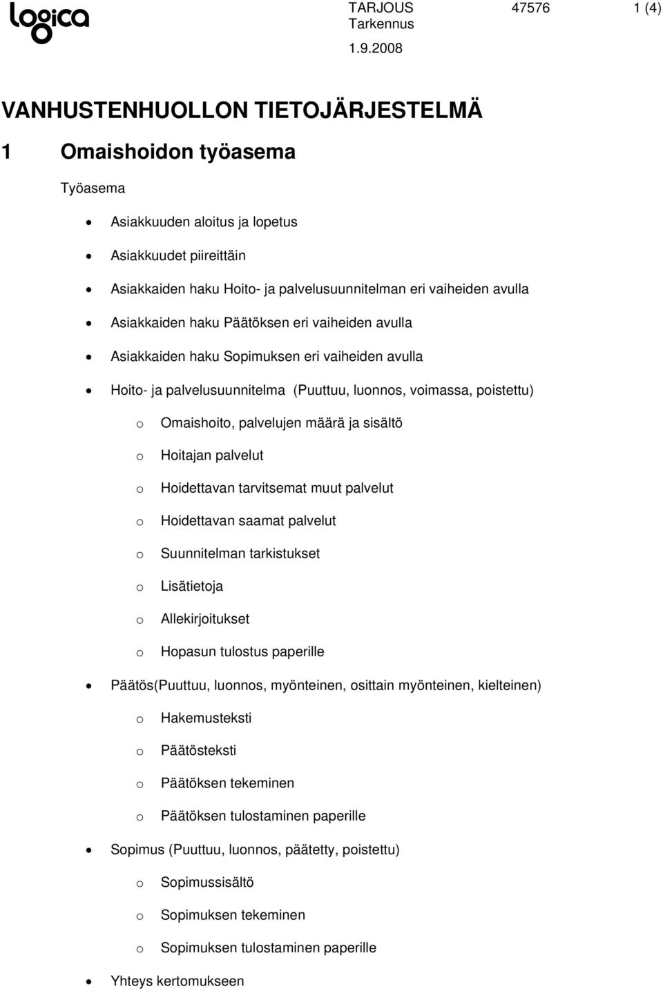 sisältö Hitajan palvelut Hidettavan tarvitsemat muut palvelut Hidettavan saamat palvelut Suunnitelman tarkistukset Lisätietja Allekirjitukset Hpasun tulstus paperille Päätös(Puuttuu, lunns,