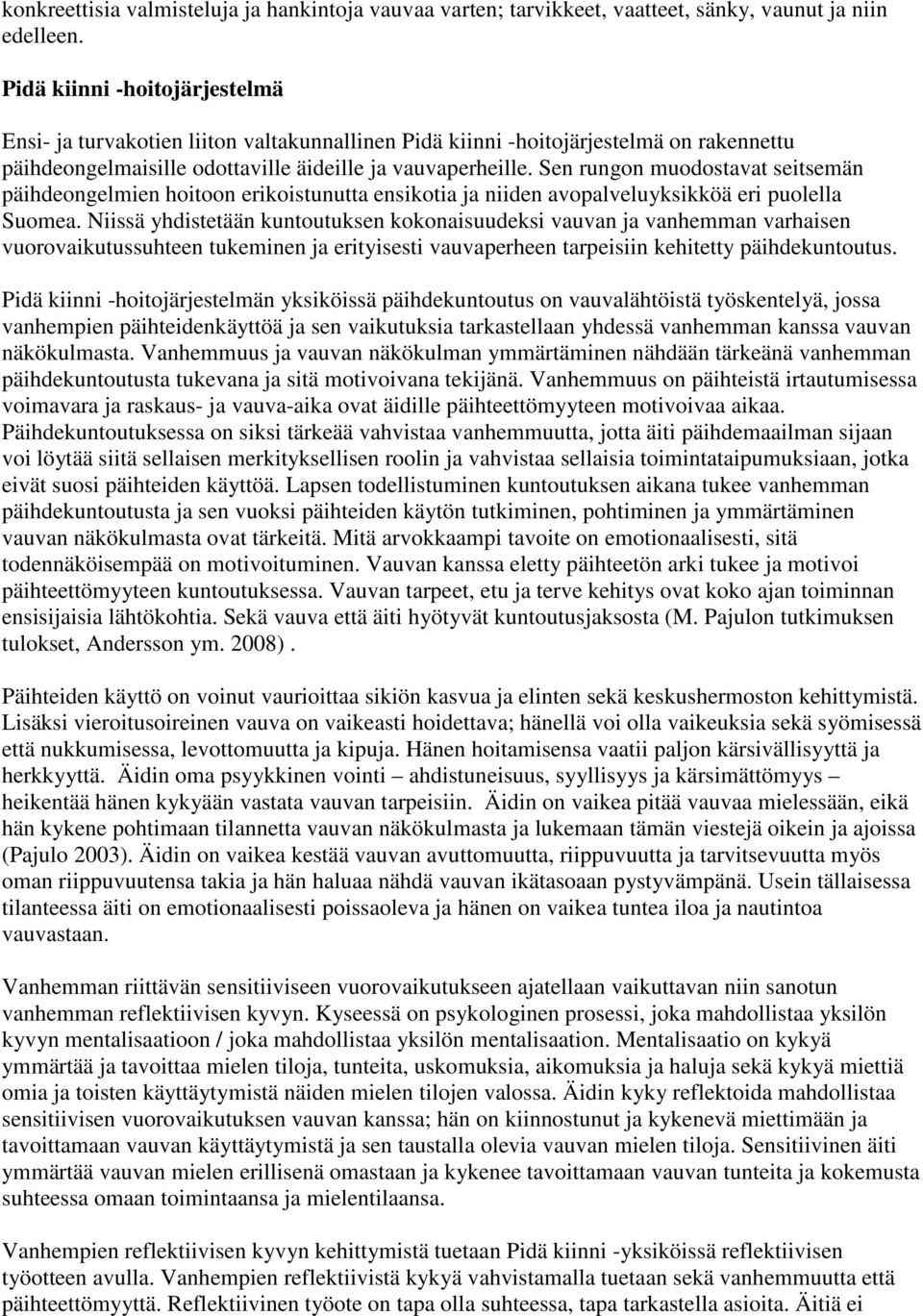 Sen rungon muodostavat seitsemän päihdeongelmien hoitoon erikoistunutta ensikotia ja niiden avopalveluyksikköä eri puolella Suomea.