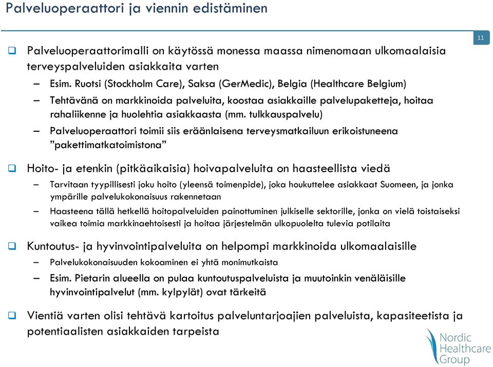 tulkkauspalvelu) Palveluoperaattori toimii siis eräänlaisena terveysmatkailuun erikoistuneena pakettimatkatoimistona Hoito- ja etenkin (pitkäaikaisia) hoivapalveluita on haasteellista viedä Tarvitaan