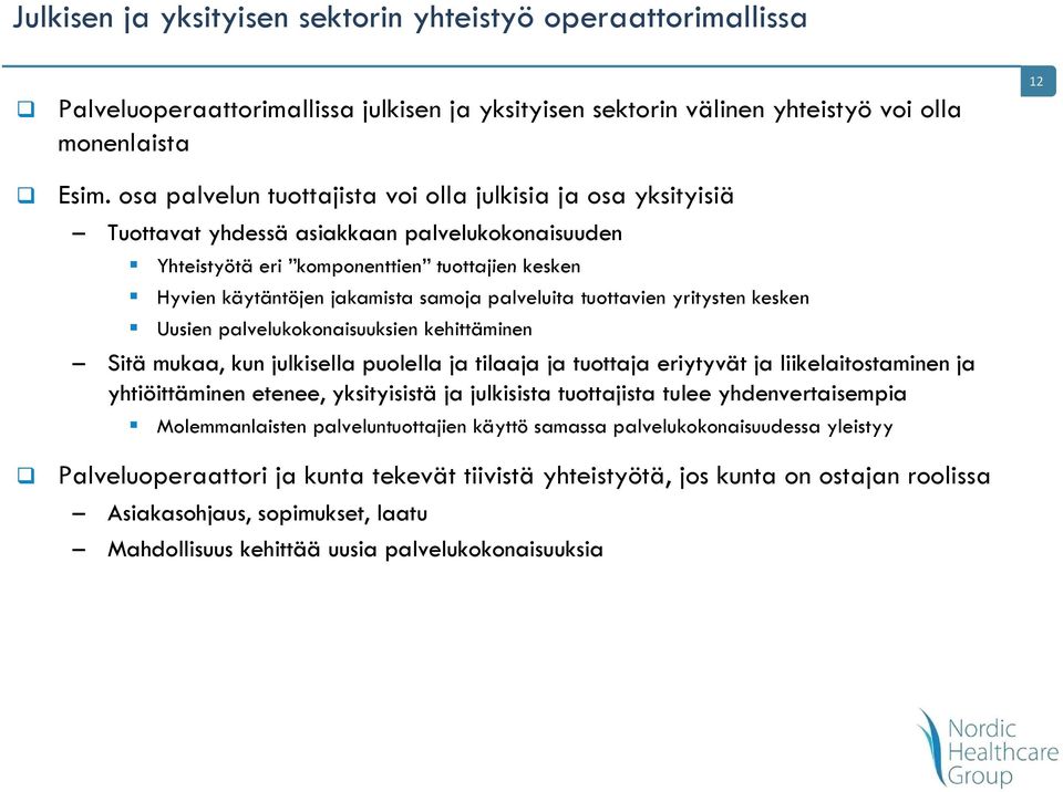 palveluita tuottavien yritysten kesken Uusien palvelukokonaisuuksien kehittäminen Sitä mukaa, kun julkisella puolella ja tilaaja ja tuottaja eriytyvät y ja liikelaitostaminen ja yhtiöittäminen