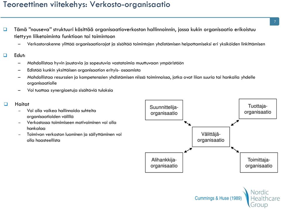 vastatoimia muuttuvaan ympäristöön Edistää kunkin yksittäisen organisaation erityis- osaamista Mahdollistaa resurssien ja kompetenssien yhdistämisen niissä toiminnoissa, jotka ovat liian suuria tai