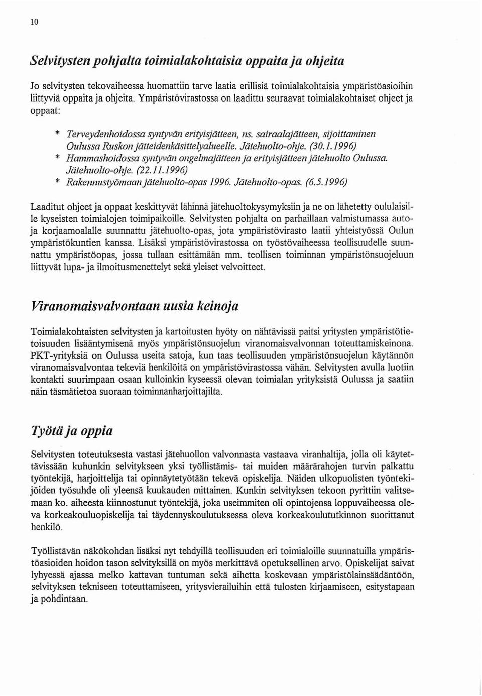 Jätehuolto-ohje. (30.1.1996) * Hammashoidossa syntyvän ongelmajätteenja erityisjätteenjätehuolto Oulussa. Jätehuolto-ohje. (22.11.1996) * Rakennustyömaanjätehuolto-opas 1996. Jätehuolto-opas. (6.5.