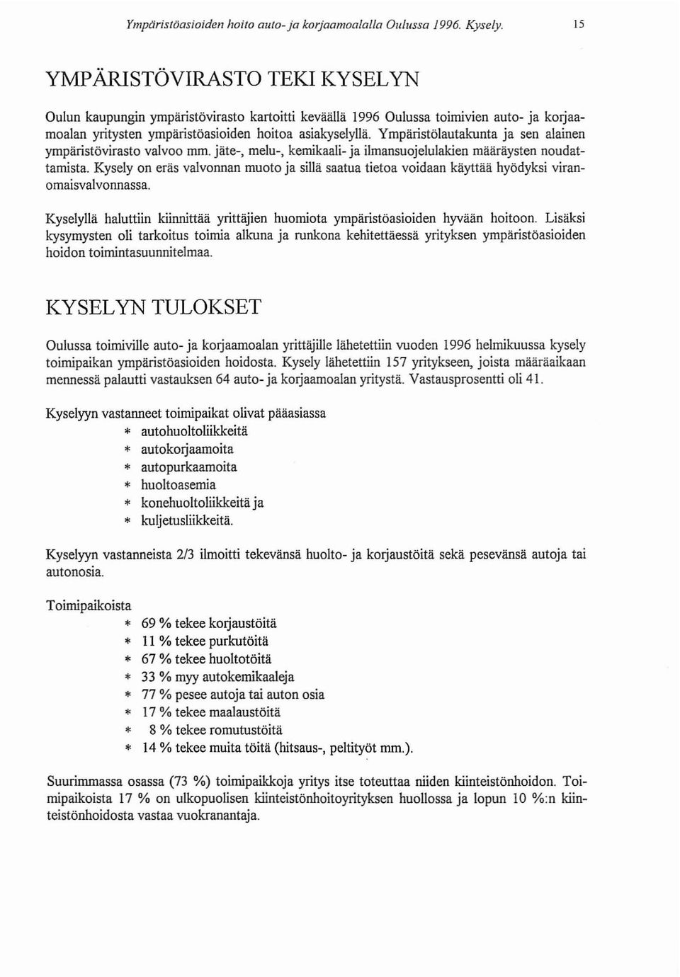 Ympäristölautakunta ja sen alainen ympäristövirasto valvoo mm. jäte-, melu-, kemikaali- ja ilmansuojelulakien määräysten noudattamista.