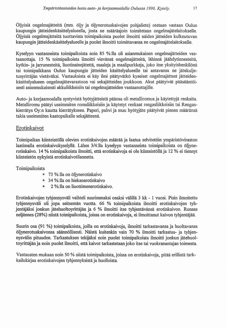 Öljyisiä ongelmajätteitä tuottavista toimipaikoista puolet ilmoitti näiden jätteiden kulkeutuvan kaupungin jätteidenkäsittelyalueelle ja puolet ilmoitti toimittavansa ne ongelmajätelaitokselle.